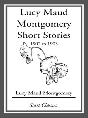 cover image of Lucy Maud Montgomery Short Stories, 1902 to 1903